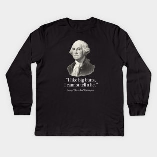 "I like big butts, I cannot tell a lie” - George Mix-a-lot Washington Kids Long Sleeve T-Shirt